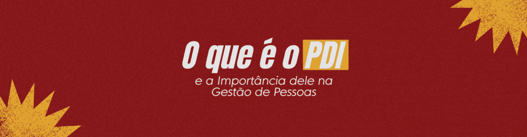 O que é o PDI e a Importância dele na Gestão de Pessoas