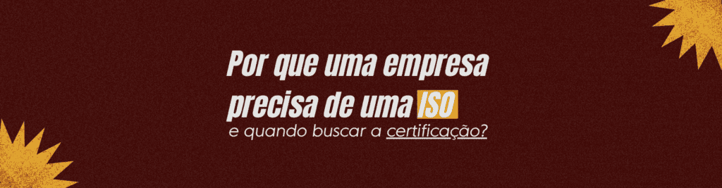 Por que uma empresa precisa de uma ISO e quando buscar a certificação?