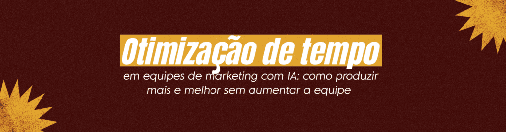 Descubra como usar inteligência artificial para otimizar o tempo da equipe de marketing, reduzir retrabalho e aumentar a produtividade com qualidade.