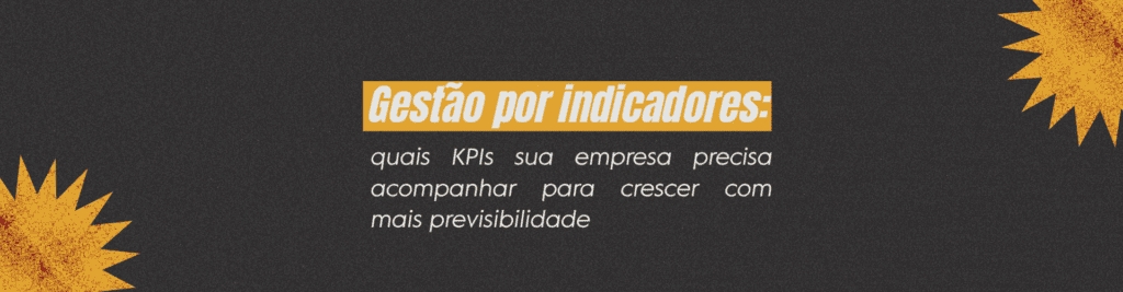 Descubra quais indicadores de desempenho são essenciais para acompanhar vendas, financeiro, marketing, processos e pessoas, reduzindo achismos e aumentando a previsibilidade da gestão.