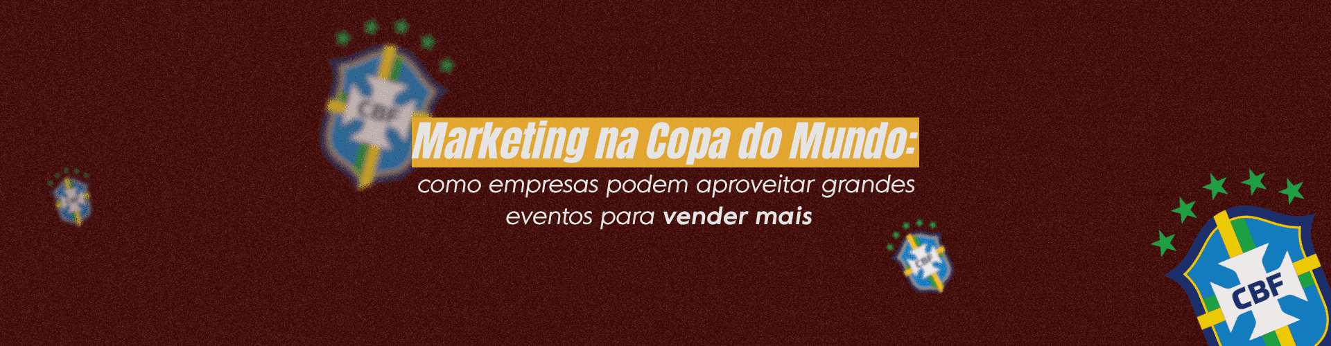 Veja como usar a Copa do Mundo para aumentar vendas, fortalecer sua marca e criar campanhas conectadas ao comportamento do público.