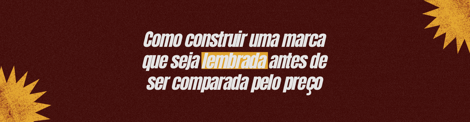 Aprenda como construir uma marca forte e memorável, aumentar o valor percebido e reduzir a dependência de competir apenas pelo preço.