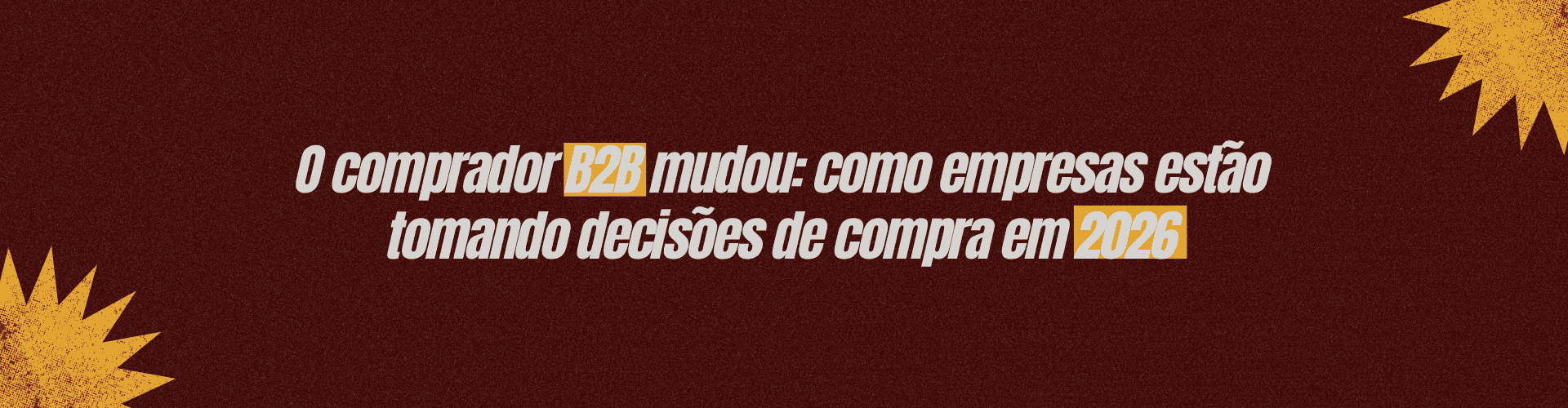 O comprador B2B mudou. Entenda como empresas estão pesquisando, comparando e decidindo compras em 2026 e o que isso exige do marketing.