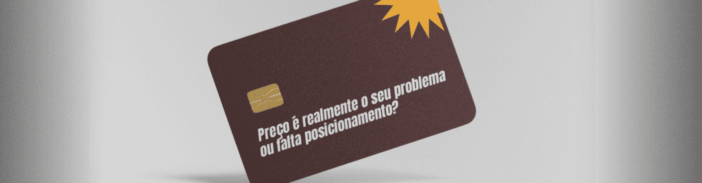 Seu preço é realmente alto ou sua marca não comunica valor? Entenda como posicionamento e diferenciação podem reduzir a dependência de competir por preço.